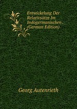 Entwickelung Der Relativstze Im Indogermanischen . (German Edition)