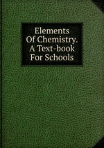 Elements Of Chemistry. A Text-book For Schools