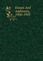 Essays And Addresses, 1900-1903