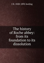 The history of Roche abbey: from its foundation to its dissolution