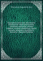 El panteon universal, diccionario histrico de vidas interesantes, aventuras amorosas, secesos trgicos, escenas romnticas, lances jocosos, progresos cientificos y literarios (Spanish Edition)