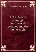 Fifty literary evenings: for Epworth Leagues and the home circle