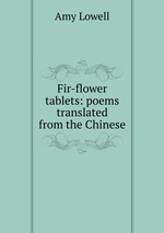 Fir-flower tablets: poems translated from the Chinese
