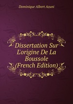 Dissertation Sur L`origine De La Boussole (French Edition)