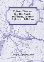 Eptres Diverses Sur Des Sujets Diffrens, Volume 1 (French Edition)