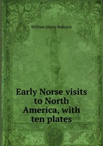 Early Norse visits to North America, with ten plates