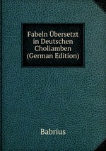 Fabeln bersetzt in Deutschen Choliamben (German Edition)