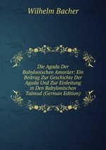 Die Agada Der Babylonischen Amorer: Ein Beitrag Zur Geschichte Der Agada Und Zur Einleitung in Den Babylonischen Talmud (German Edition)