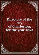 Directory of the city of Charleston, for the year 1852