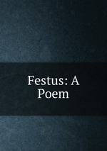 Festus: A Poem