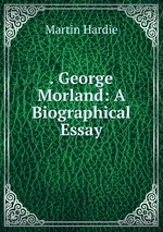 . George Morland: A Biographical Essay