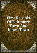 First Records Of Baltimore Town And Jones` Town