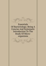 Essentials Of Bacteriology; Being A Concise And Systematic Introduction To The Study Of Micro-organisms