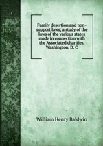 Family desertion and non-support laws; a study of the laws of the various states made in connection with the Associated charities, Washington, D. C.