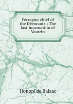 Ferragus: chief of the Dvorants ; The last incarnation of Vautrin