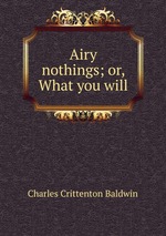 Airy nothings; or, What you will
