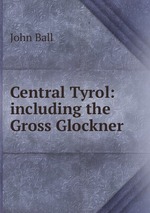 Central Tyrol: including the Gross Glockner