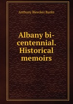 Albany bi-centennial. Historical memoirs