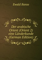 Der arabische Orient (Orient 2) eine Lnderkunde (German Edition)