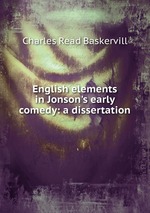 English elements in Jonson`s early comedy: a dissertation