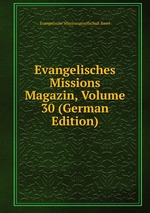 Evangelisches Missions Magazin, Volume 30 (German Edition)