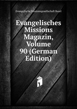 Evangelisches Missions Magazin, Volume 90 (German Edition)