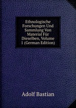 Ethnologische Forschungen Und Sammlung Von Material Fr Dieselben, Volume 1 (German Edition)