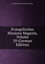 Evangelisches Missions Magazin, Volume 39 (German Edition)