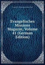 Evangelisches Missions Magazin, Volume 41 (German Edition)