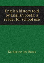 English history told by English poets; a reader for school use