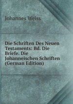 Die Schriften Des Neuen Testaments: Bd. Die Briefe. Die Johanneischen Schriften (German Edition)