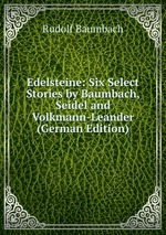 Edelsteine: Six Select Stories by Baumbach, Seidel and Volkmann-Leander (German Edition)