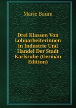 Drei Klassen Von Lohnarbeiterinnen in Industrie Und Handel Der Stadt Karlsruhe (German Edition)