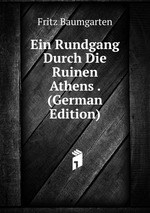 Ein Rundgang Durch Die Ruinen Athens . (German Edition)