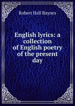 English lyrics: a collection of English poetry of the present day