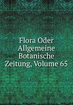 Flora Oder Allgemeine Botanische Zeitung, Volume 65