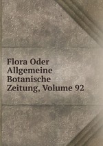 Flora Oder Allgemeine Botanische Zeitung, Volume 92