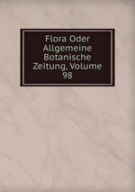 Flora Oder Allgemeine Botanische Zeitung, Volume 98