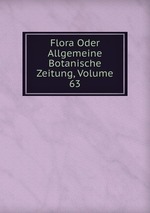 Flora Oder Allgemeine Botanische Zeitung, Volume 63