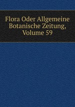 Flora Oder Allgemeine Botanische Zeitung, Volume 59