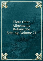Flora Oder Allgemeine Botanische Zeitung, Volume 71