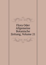 Flora Oder Allgemeine Botanische Zeitung, Volume 21