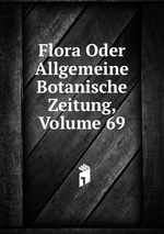 Flora Oder Allgemeine Botanische Zeitung, Volume 69