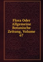 Flora Oder Allgemeine Botanische Zeitung, Volume 67