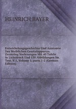 Entwickelungsgeschichte Und Anatomie Des Weiblichen Genitalappartes. Zwanzing Vorlesungen Mit 40 Tafeln in Lichtdruck Und 150 Abbildungen Im. Text. V.1, Volume 1, parts 1-2 (German Edition)