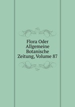 Flora Oder Allgemeine Botanische Zeitung, Volume 87