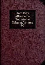 Flora Oder Allgemeine Botanische Zeitung, Volume 90