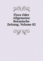 Flora Oder Allgemeine Botanische Zeitung, Volume 82