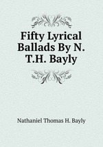 Fifty Lyrical Ballads By N.T.H. Bayly.