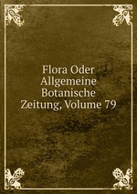 Flora Oder Allgemeine Botanische Zeitung, Volume 79